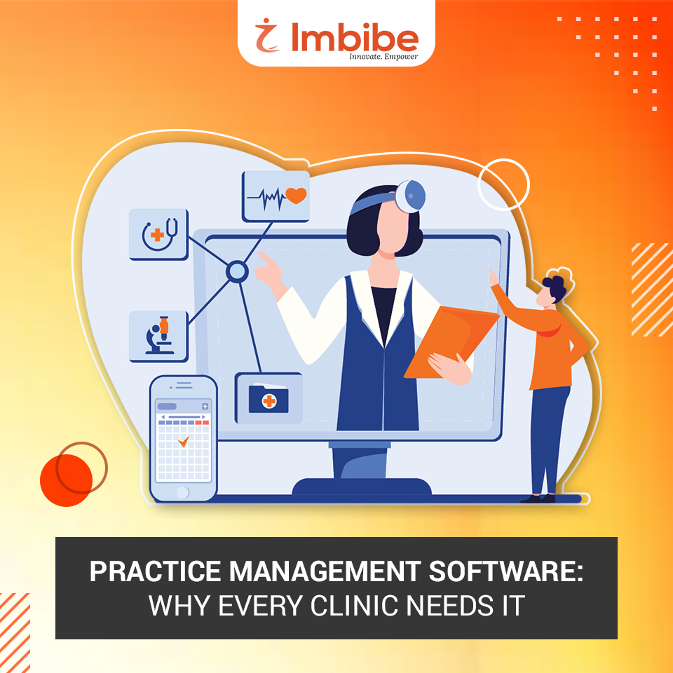 PRACTICE MANAGEMENT SOFTWARE WHY EVERY CLINIC NEEDS IT Imbibe Tech