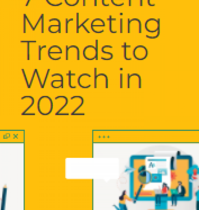 7 Content Marketing Trends to Watch in 2022