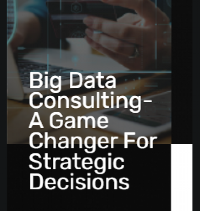 Big Data Consulting- A Game Changer For Strategic Decisions