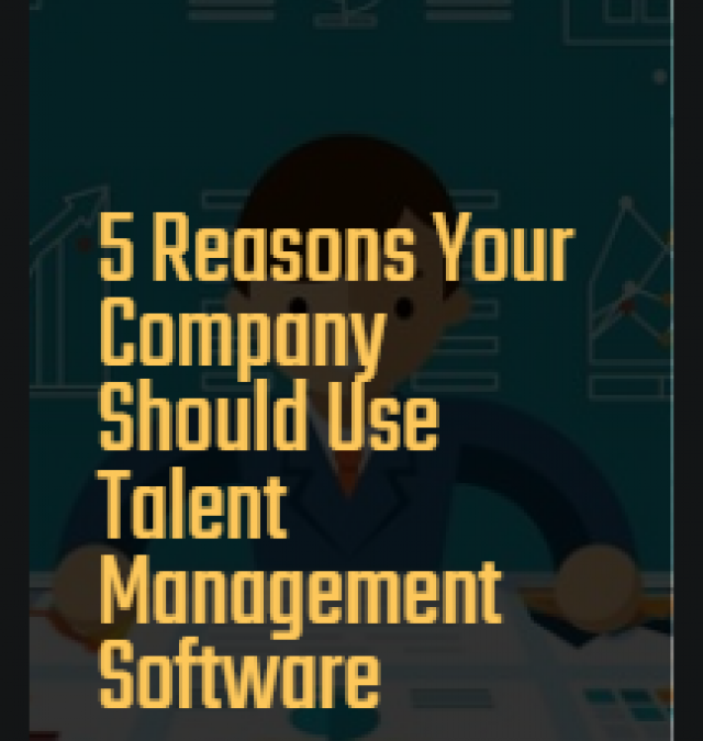 5 Reasons Your Company Should Use Talent Management Software